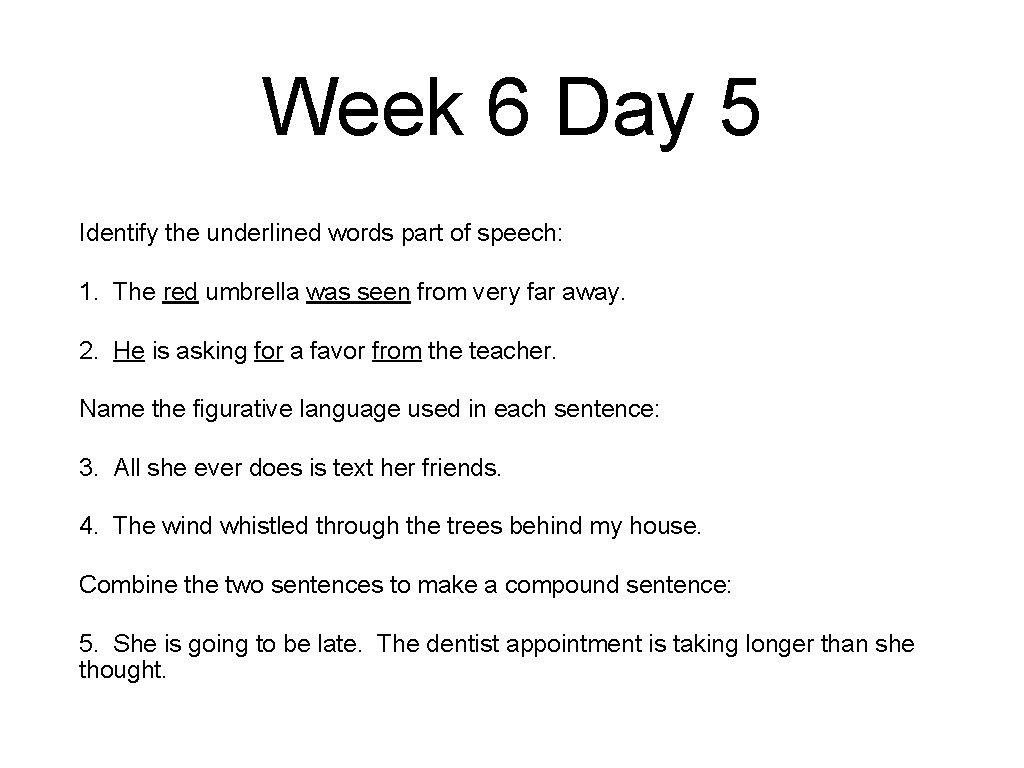 Week 6 Day 5 Identify the underlined words part of speech: 1. The red