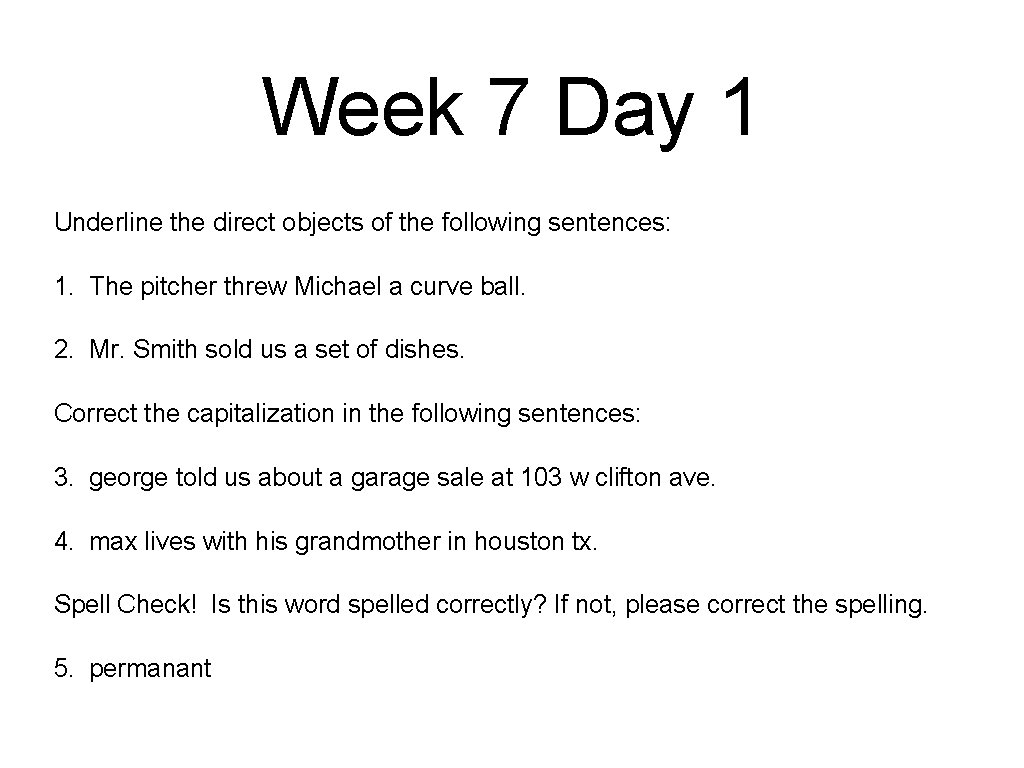 Week 7 Day 1 Underline the direct objects of the following sentences: 1. The