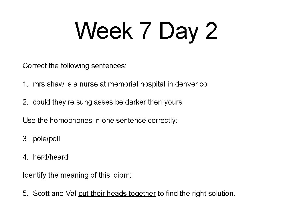 Week 7 Day 2 Correct the following sentences: 1. mrs shaw is a nurse