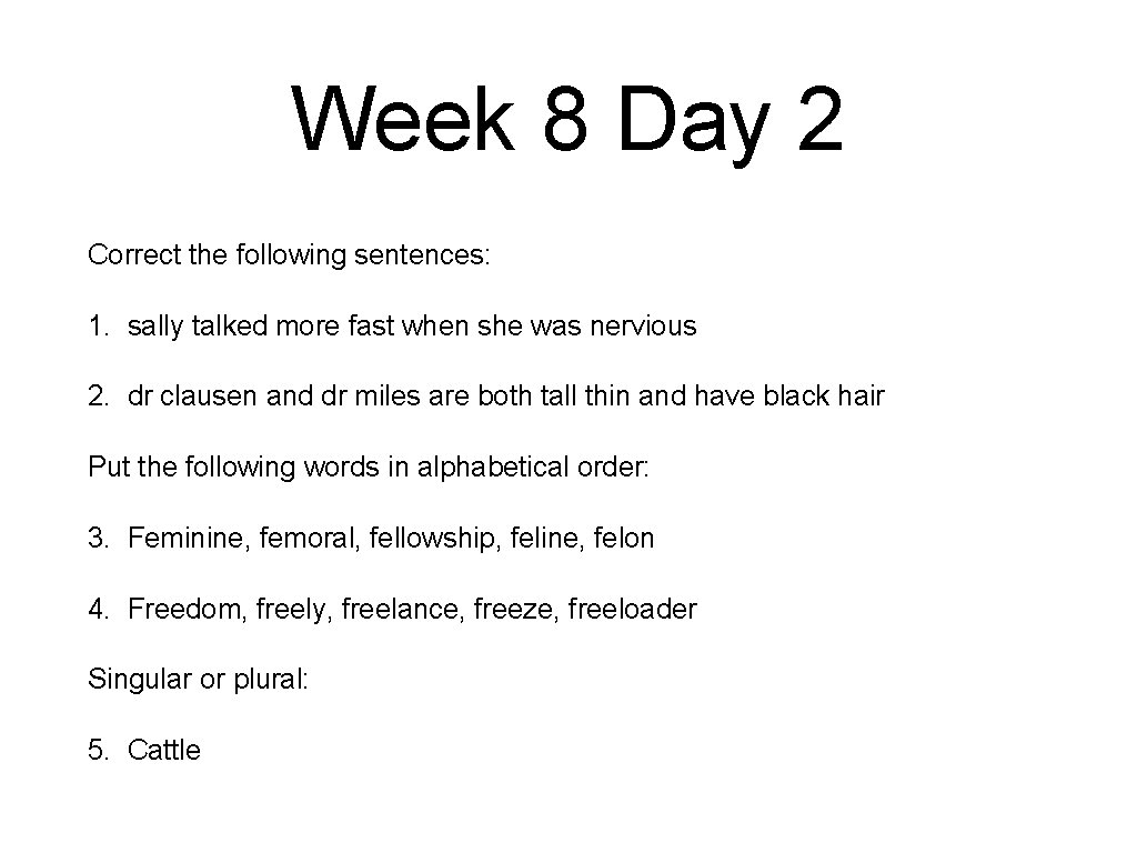 Week 8 Day 2 Correct the following sentences: 1. sally talked more fast when