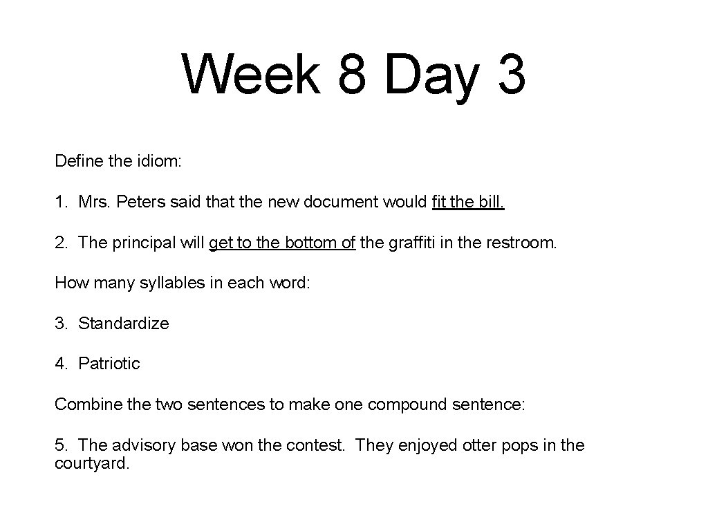 Week 8 Day 3 Define the idiom: 1. Mrs. Peters said that the new