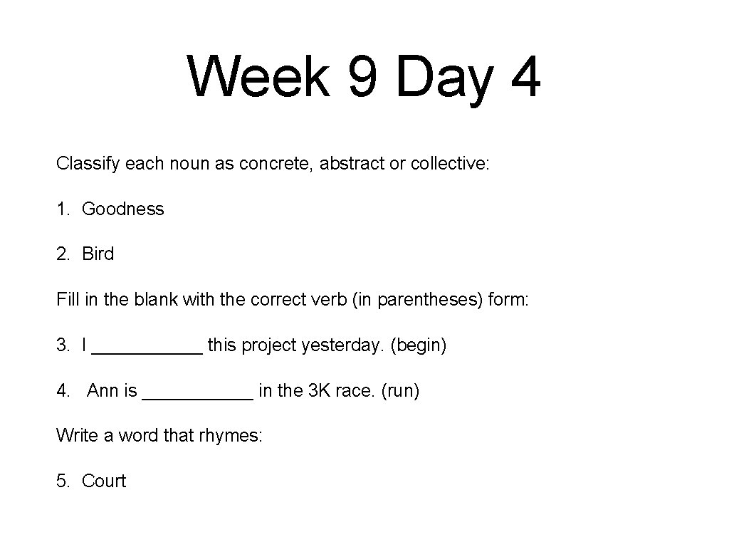 Week 9 Day 4 Classify each noun as concrete, abstract or collective: 1. Goodness