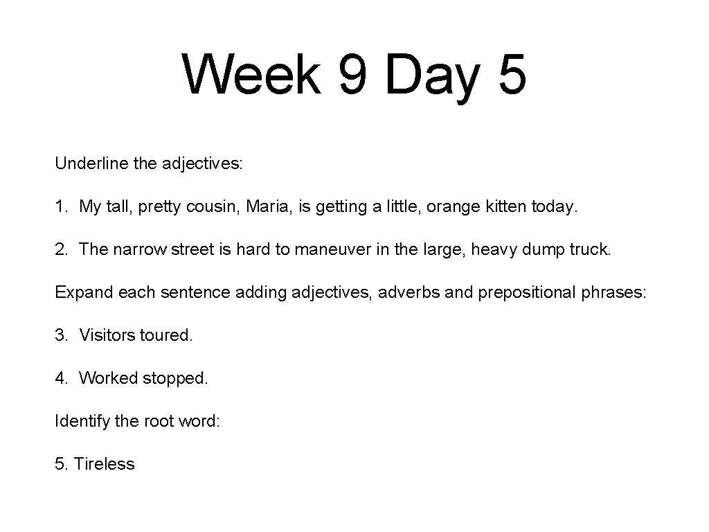 Week 9 Day 5 Underline the adjectives: 1. My tall, pretty cousin, Maria, is