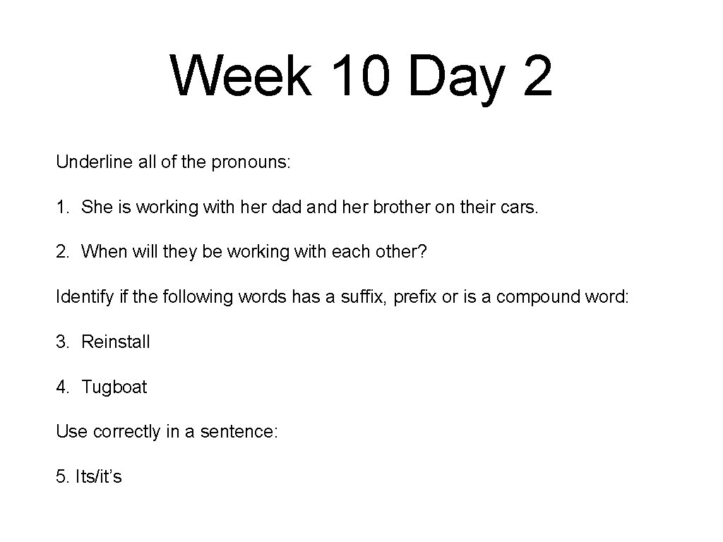 Week 10 Day 2 Underline all of the pronouns: 1. She is working with