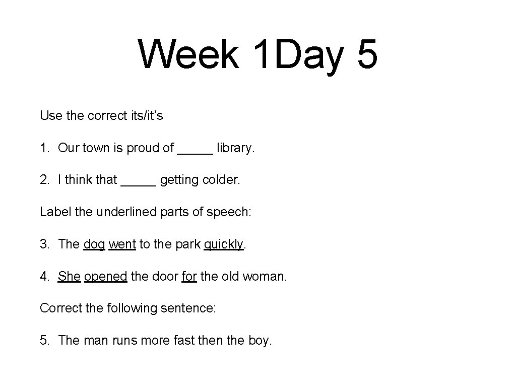 Week 1 Day 5 Use the correct its/it’s 1. Our town is proud of