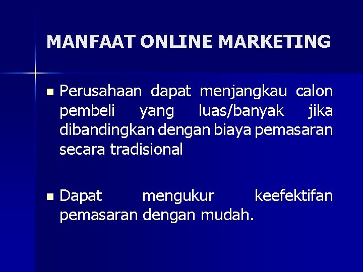 MANFAAT ONLINE MARKETING n Perusahaan dapat menjangkau calon pembeli yang luas/banyak jika dibandingkan dengan MANFAAT ONLINE MARKETING n Perusahaan dapat menjangkau calon pembeli yang luas/banyak jika dibandingkan dengan