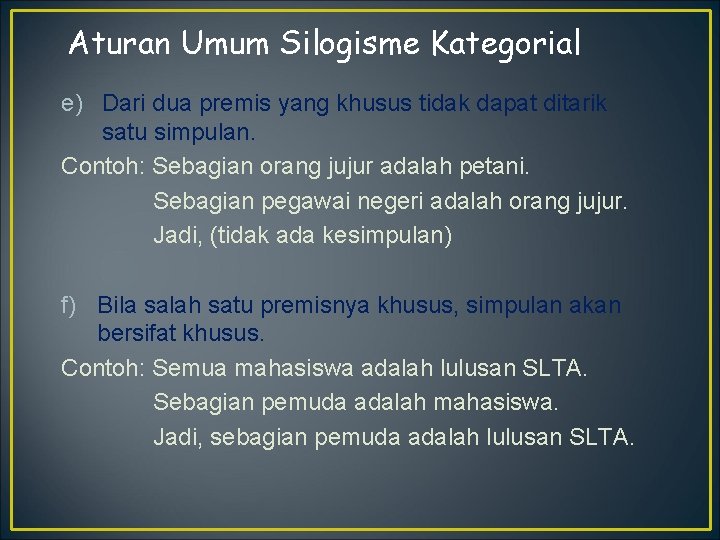 Aturan Umum Silogisme Kategorial e) Dari dua premis yang khusus tidak dapat ditarik satu