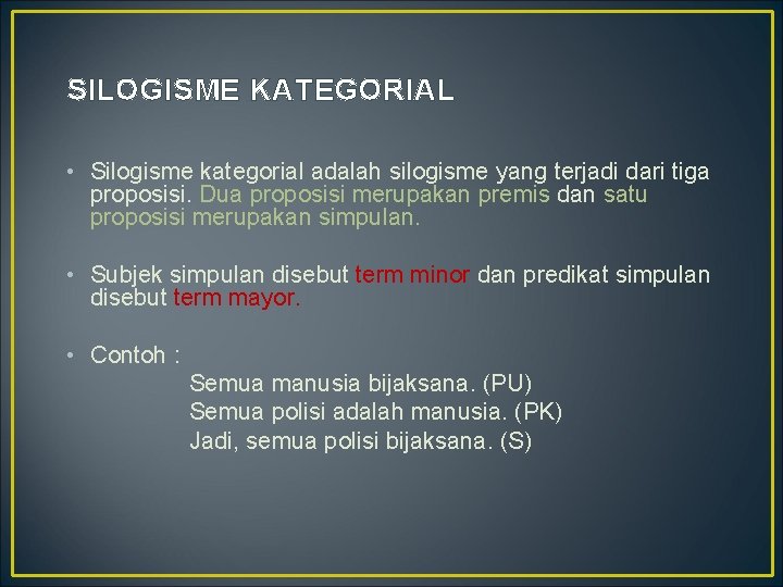 SILOGISME KATEGORIAL • Silogisme kategorial adalah silogisme yang terjadi dari tiga proposisi. Dua proposisi