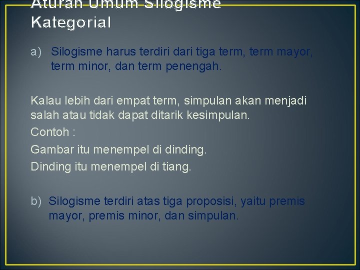 Aturan Umum Silogisme Kategorial a) Silogisme harus terdiri dari tiga term, term mayor, term