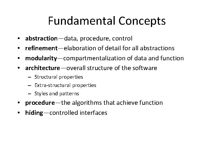 Fundamental Concepts • • abstraction—data, procedure, control refinement—elaboration of detail for all abstractions modularity—compartmentalization