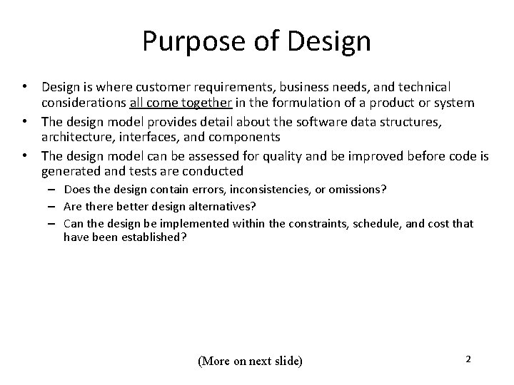 Purpose of Design • Design is where customer requirements, business needs, and technical considerations