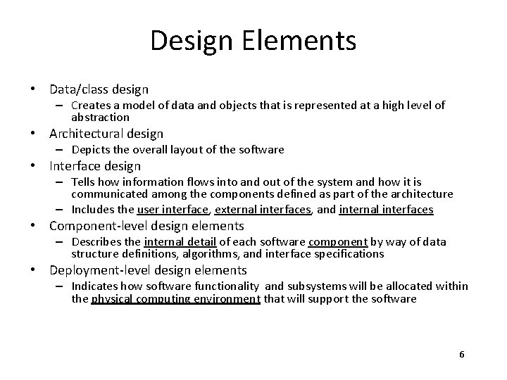 Design Elements • Data/class design – Creates a model of data and objects that