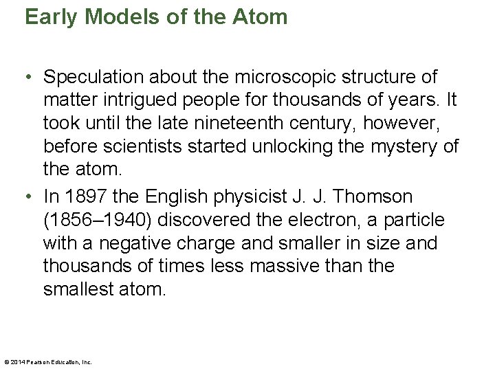 Early Models of the Atom • Speculation about the microscopic structure of matter intrigued