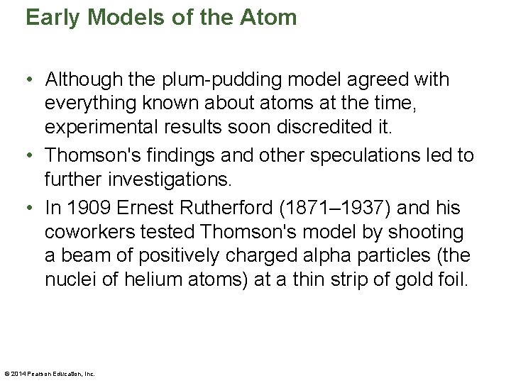 Early Models of the Atom • Although the plum-pudding model agreed with everything known