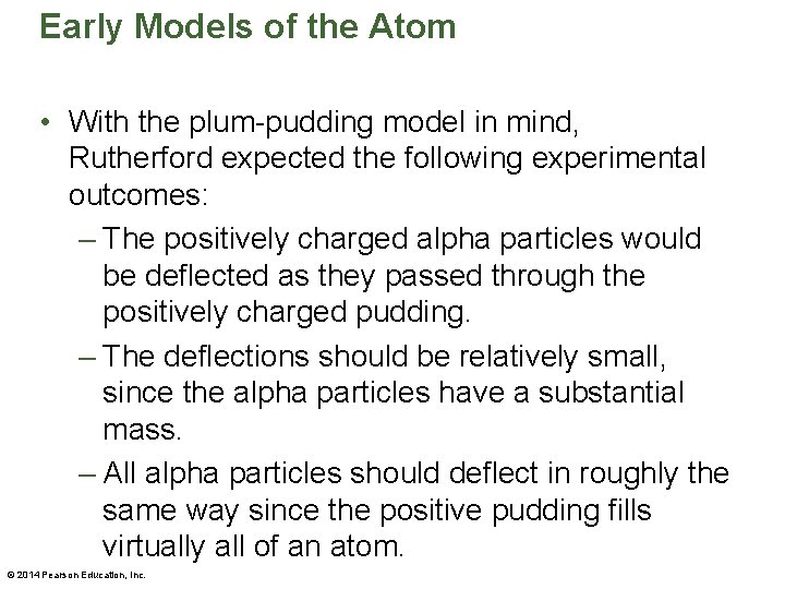 Early Models of the Atom • With the plum-pudding model in mind, Rutherford expected