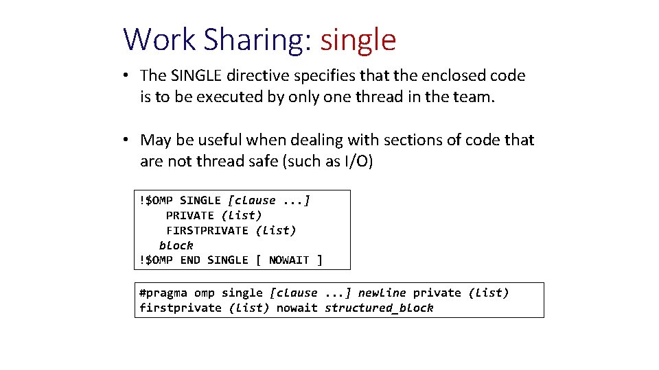 Work Sharing: single • The SINGLE directive specifies that the enclosed code is to
