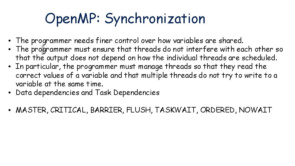 Open. MP: Synchronization • The programmer needs finer control over how variables are shared.