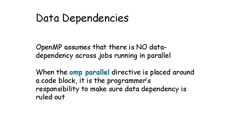 Data Dependencies Open. MP assumes that there is NO datadependency across jobs running in