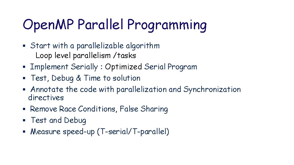 Open. MP Parallel Programming § Start with a parallelizable algorithm Loop level parallelism /tasks