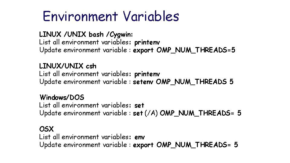 Environment Variables LINUX /UNIX bash /Cygwin: List all environment variables: printenv Update environment variable