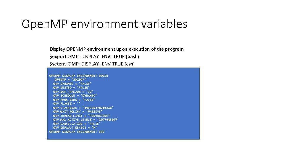Open. MP environment variables Display OPENMP environment upon execution of the program $export OMP_DISPLAY_ENV=TRUE