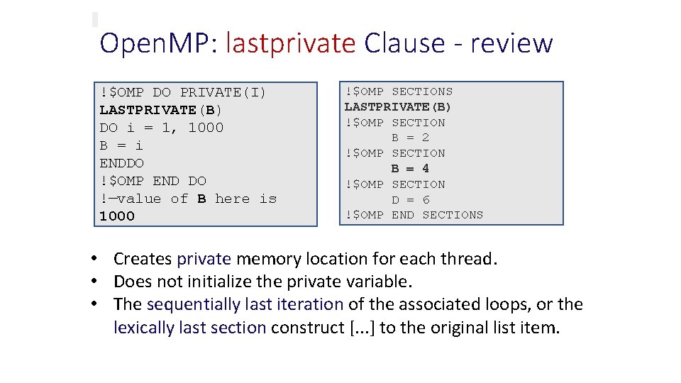 Open. MP: lastprivate Clause - review !$OMP DO PRIVATE(I) LASTPRIVATE(B) DO i = 1,
