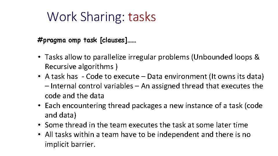 Work Sharing: tasks #pragma omp task [clauses]…… • Tasks allow to parallelize irregular problems
