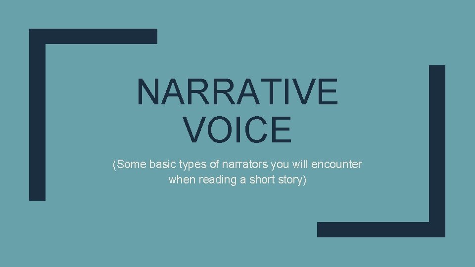 NARRATIVE VOICE (Some basic types of narrators you will encounter when reading a short