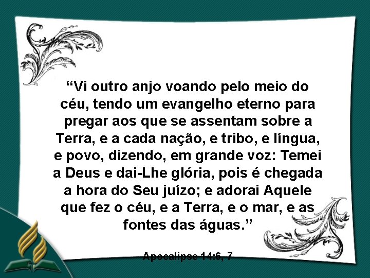 “Vi outro anjo voando pelo meio do céu, tendo um evangelho eterno para pregar