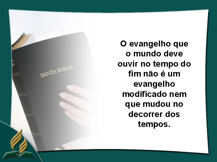 O evangelho que o mundo deve ouvir no tempo do fim não é um