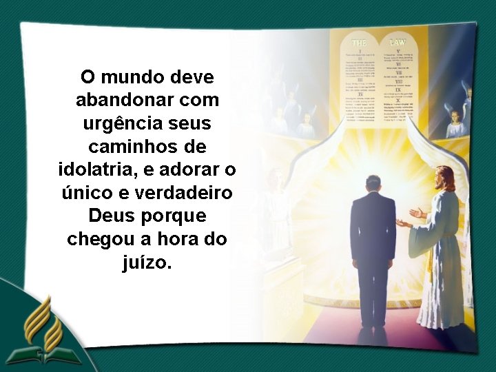 O mundo deve abandonar com urgência seus caminhos de idolatria, e adorar o único