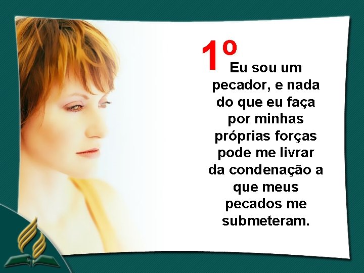1º Eu sou um pecador, e nada do que eu faça por minhas próprias