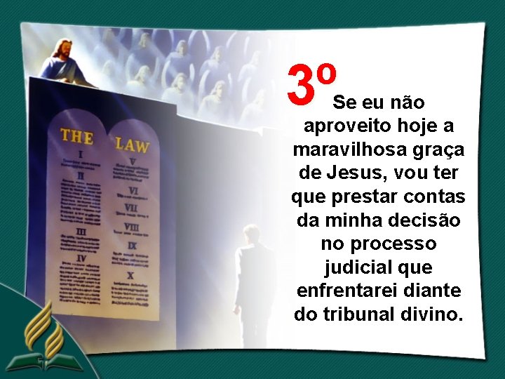 3º Se eu não aproveito hoje a maravilhosa graça de Jesus, vou ter que