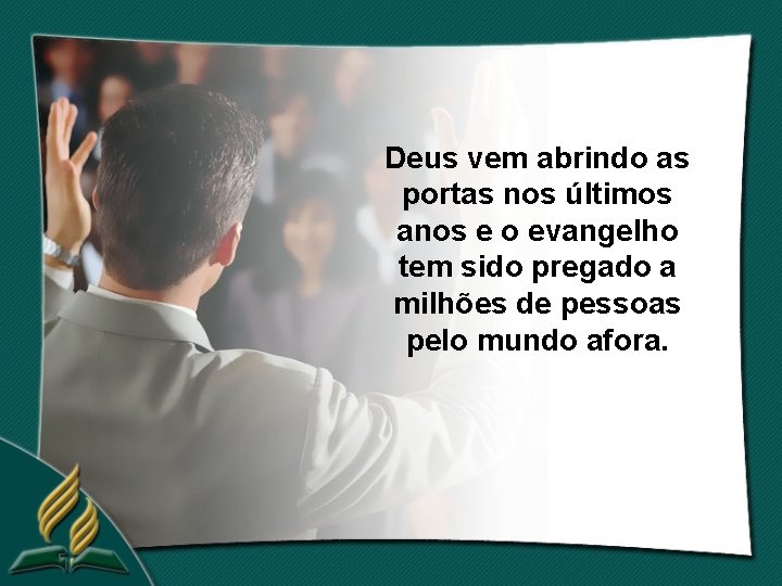 Deus vem abrindo as portas nos últimos anos e o evangelho tem sido pregado