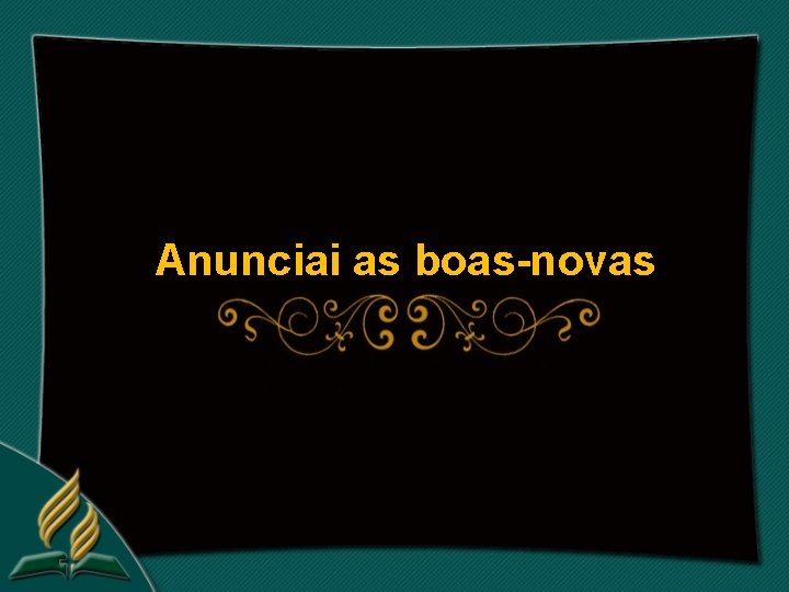 Anunciai as boas-novas 