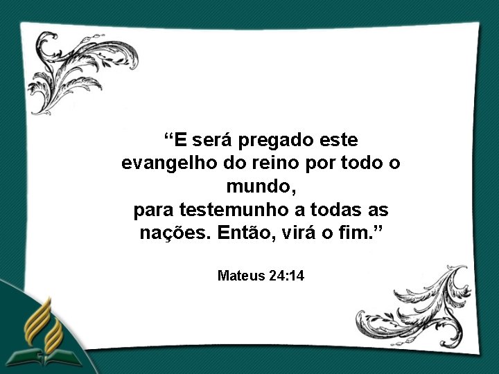 “E será pregado este evangelho do reino por todo o mundo, para testemunho a