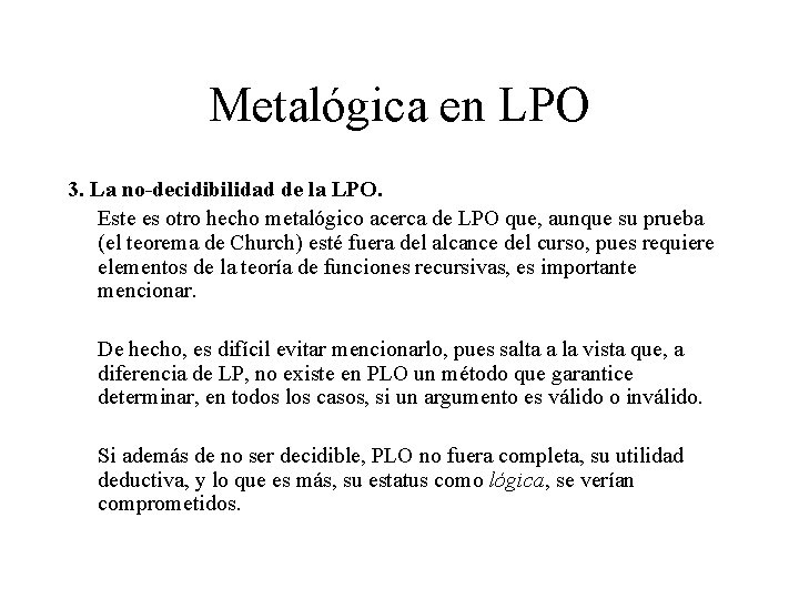 Metalógica en LPO 3. La no-decidibilidad de la LPO. Este es otro hecho metalógico