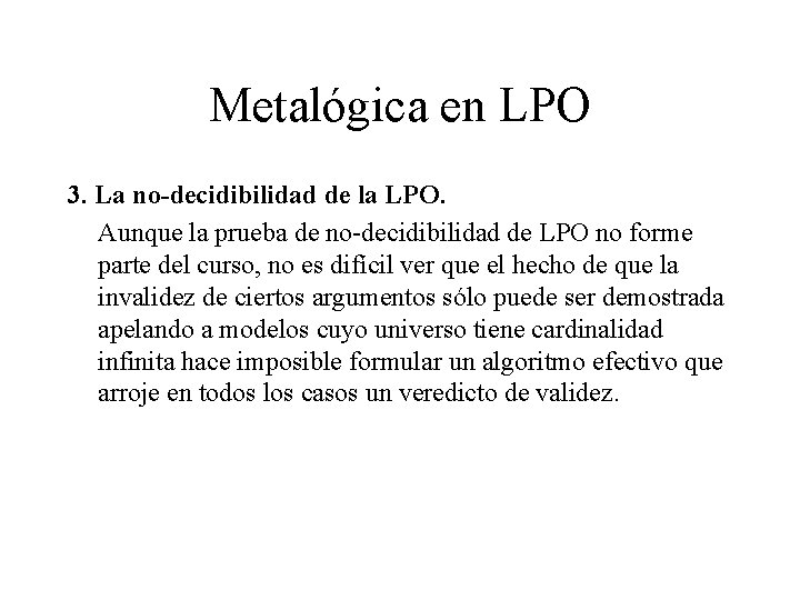 Metalógica en LPO 3. La no-decidibilidad de la LPO. Aunque la prueba de no-decidibilidad