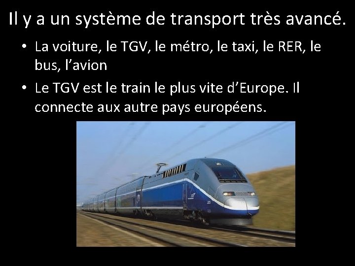 Il y a un système de transport très avancé. • La voiture, le TGV,