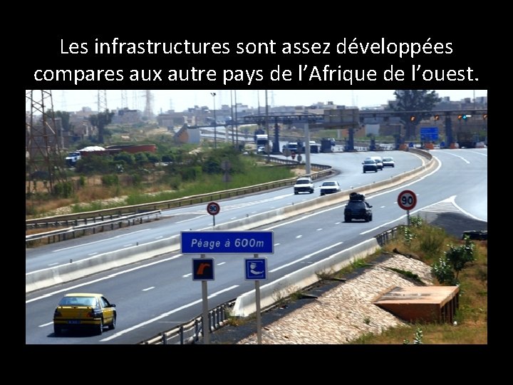 Les infrastructures sont assez développées compares aux autre pays de l’Afrique de l’ouest. 