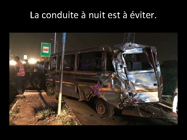 La conduite à nuit est à éviter. 