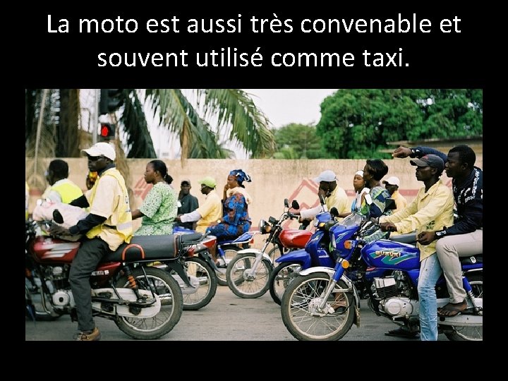 La moto est aussi très convenable et souvent utilisé comme taxi. 