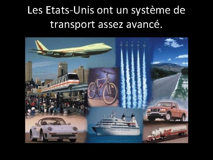 Les Etats-Unis ont un système de transport assez avancé. 