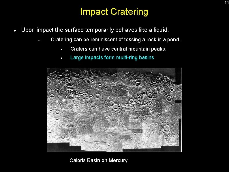 10 Impact Cratering Upon impact the surface temporarily behaves like a liquid. Cratering can