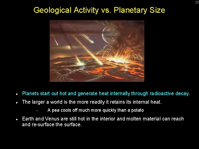 15 Geological Activity vs. Planetary Size Planets start out hot and generate heat internally