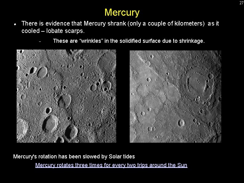 27 Mercury There is evidence that Mercury shrank (only a couple of kilometers) as