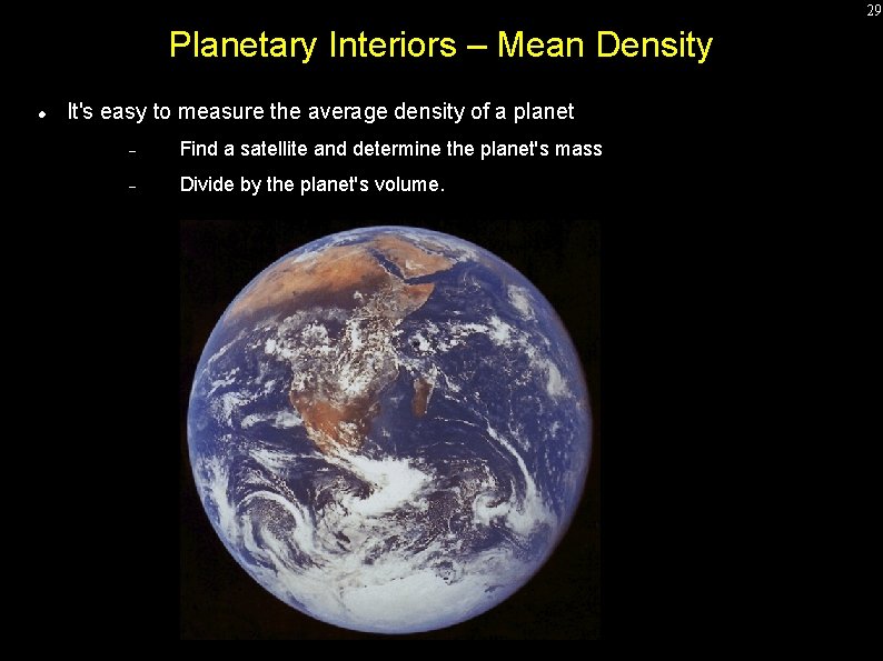 29 Planetary Interiors – Mean Density It's easy to measure the average density of