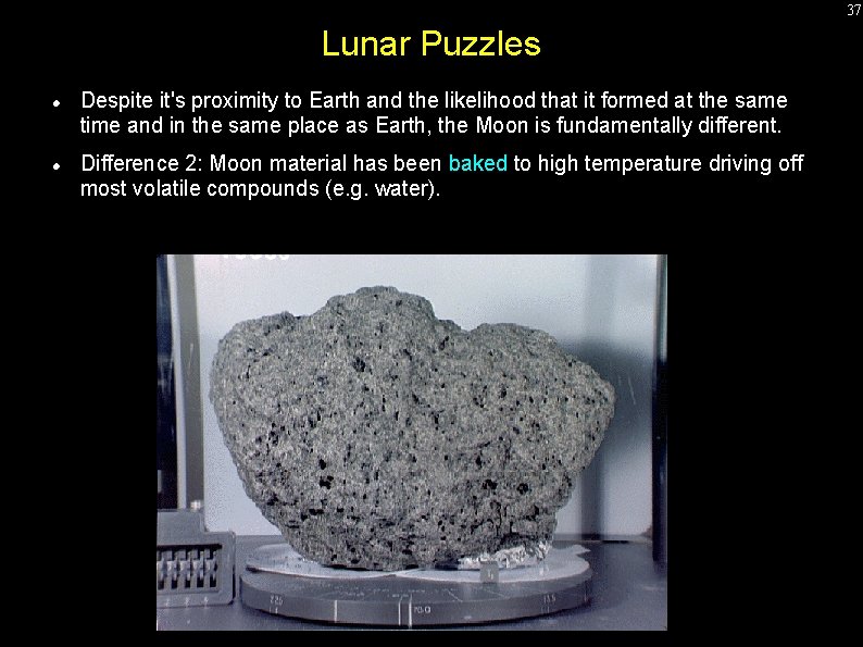 37 Lunar Puzzles Despite it's proximity to Earth and the likelihood that it formed