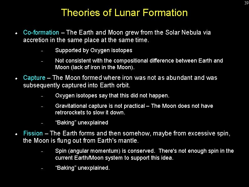 39 Theories of Lunar Formation Co-formation – The Earth and Moon grew from the