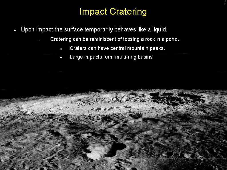 4 Impact Cratering Upon impact the surface temporarily behaves like a liquid. Cratering can